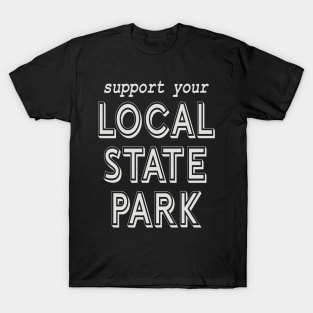 Support Your Local State Park! T-Shirt